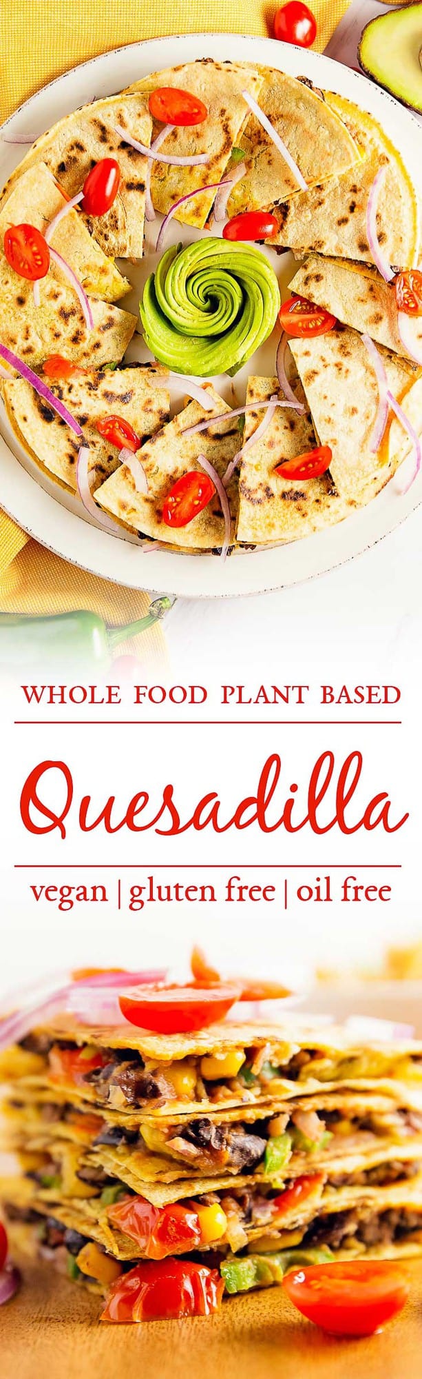 quesadilla, spicy black beans, dairy free quesadilla, whole food plant based quesadilla, recipe, quesadilla recipe, dairy free quesadilla recipe, vegan, vegan recipe, whole food plant based recipe, whole food plant based, vegetarian, vegetarian recipe, gluten free, gluten free recipe, vegan dinner, vegan lunch, vegan meals, vegetarian dinner, vegetarian lunch, vegetarian meal, whole food plant based dinner, whole food plant based lunch, whole food plant based meal, gluten free dinner, gluten free lunch, gluten free meal, healthy, oil free, no oil, red onions, corn, black beans, green onions, tomatoes, jalapeño, quick dinner, fast dinner, entertaining, wfpb, dairy free, no dairy, traditional, Mexican, Southwestern, classic, delicious, the best, winter, fall, spring, summer, fast, easy, quick, simple, 30 minutes,