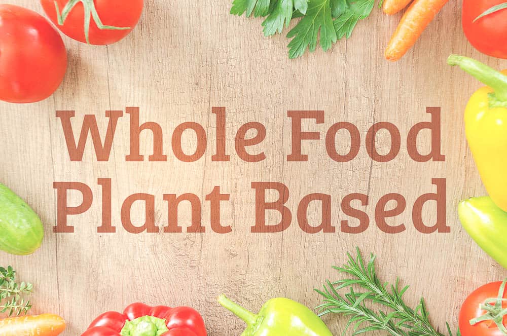 Vegetarian, Vegan, and Whole Food Plant Based - What's the difference